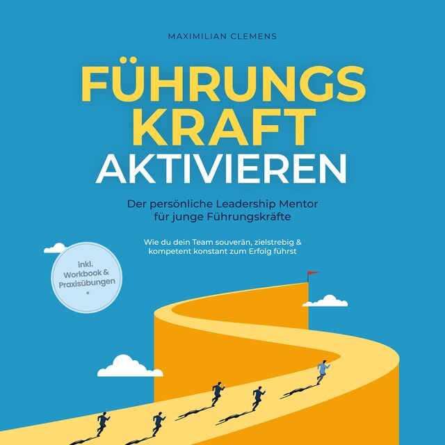 Bokomslag for FührungsKRAFT aktivieren - Der persönliche Leadership Mentor für junge Führungskräfte: Wie du dein Team souverän, zielstrebig & kompetent konstant zum Erfolg führst - inkl. Workbook & Praxisübungen