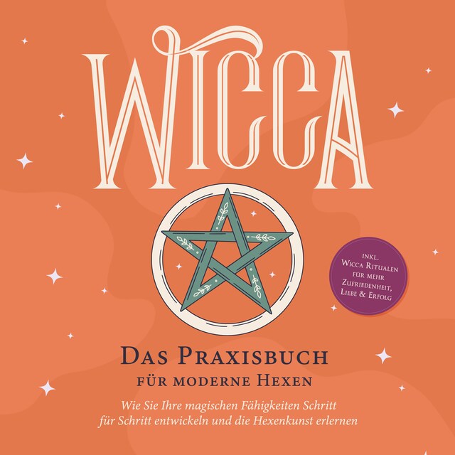 Boekomslag van Wicca - Das Praxisbuch für moderne Hexen: Wie Sie Ihre magischen Fähigkeiten Schritt für Schritt entwickeln und die Hexenkunst erlernen - inkl. Wicca Ritualen für mehr Zufriedenheit, Liebe & Erfolg