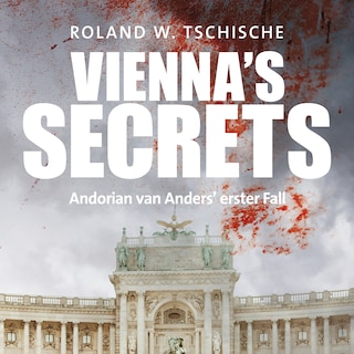 Vienna's Secrets: Privatdetektiv Andorian van Anders ermittelt am Tatort Wien! Ein Krimi! (Andorian van Anders Reihe) als Hörbuch