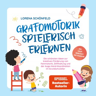 Grafomotorik spielerisch erlernen: Die schönsten Ideen zur kreativen Förderung von Feinmotorik, Stifthaltung und der Auge-Hand-Koordination im Grundschulalter - inkl. gratis Übungsheft zum Download als Hörbuch