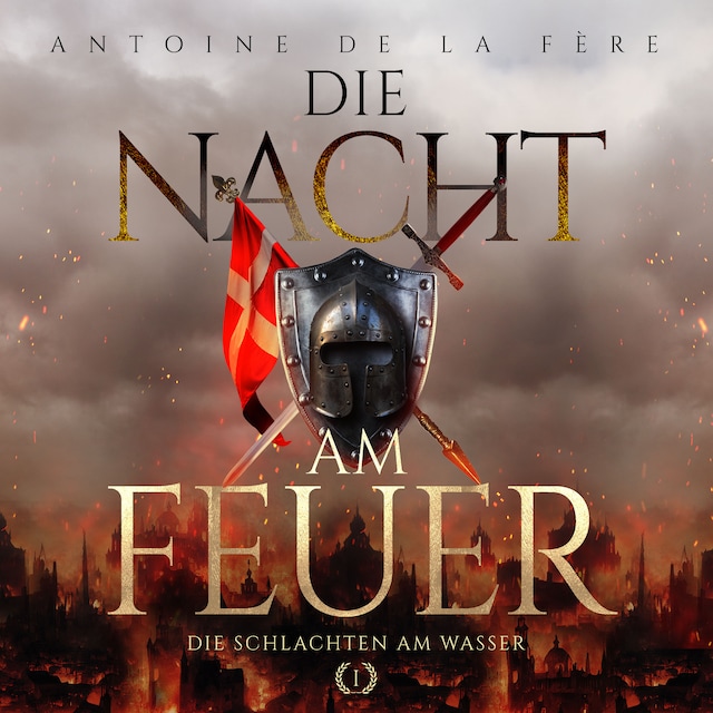 Buchcover für Die Nacht am Feuer 1 – Die Schlachten am Wasser : Historischer Roman über die Schweiz im Mittelalter (Kreuze, Lilien und Löwen – Schweizer Mittelalter Saga)