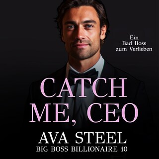 Catch me, CEO!: Ein Bad Boss zum Verlieben (Big Boss Billionaire 10) als Hörbuch