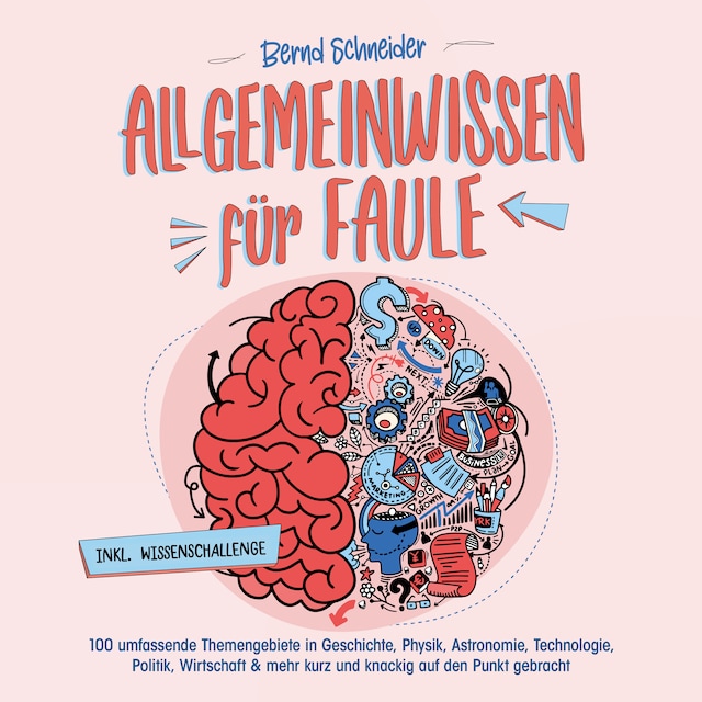 Kirjankansi teokselle Allgemeinwissen für Faule - 100 umfassende Themengebiete in Geschichte, Physik, Astronomie, Technologie, Kultur, Politik, Wirtschaft & vielem mehr kurz und knackig auf den Punkt gebracht - inkl. Quiz