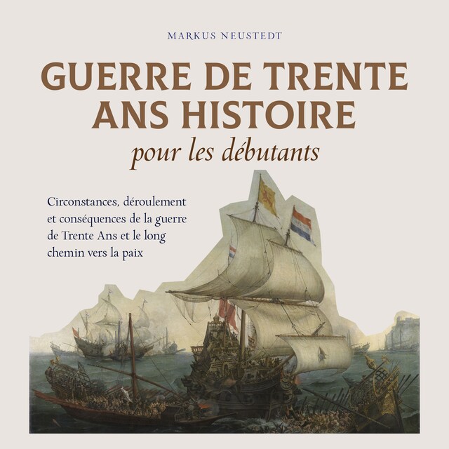 Portada de libro para Guerre de Trente Ans Histoire pour les débutants Circonstances, déroulement et conséquences de la guerre de Trente Ans et le long chemin vers la paix