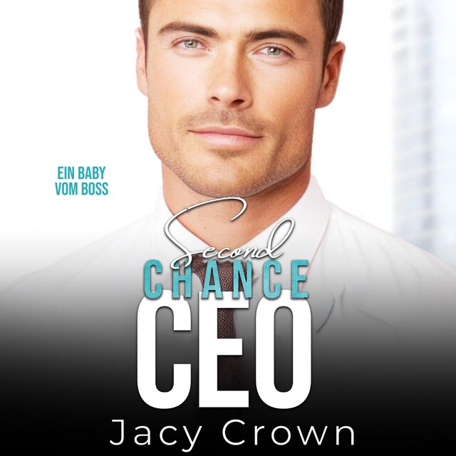 Buchcover für Second Chance CEO: Ein Baby vom Boss (Unexpected Love Stories)