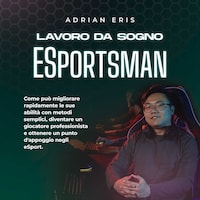 Lavoro da sogno ESportsman: Come può migliorare rapidamente le sue abilità con metodi semplici, diventare un giocatore professionista e ottenere un punto d'appoggio negli eSport.
