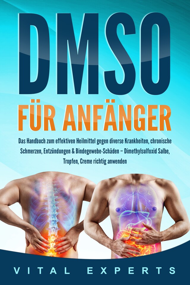 Buchcover für DMSO für Anfänger: Das Handbuch zum effektiven Heilmittel gegen diverse Krankheiten, chronische Schmerzen, Entzündungen & Bindegewebe-Schäden – Dimethylsulfoxid Salbe, Tropfen, Creme richtig anwenden