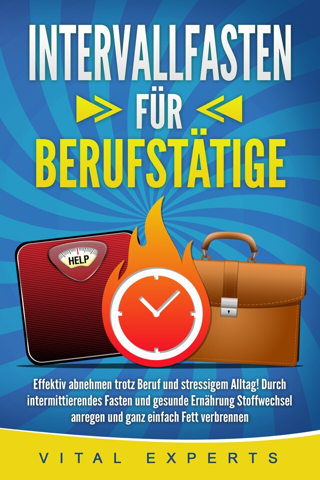 Bokomslag for INTERVALLFASTEN FÜR BERUFSTÄTIGE: Effektiv abnehmen trotz Beruf und stressigem Alltag! Durch intermittierendes Fasten und gesunde Ernährung Stoffwechsel anregen und ganz einfach Fett verbrennen