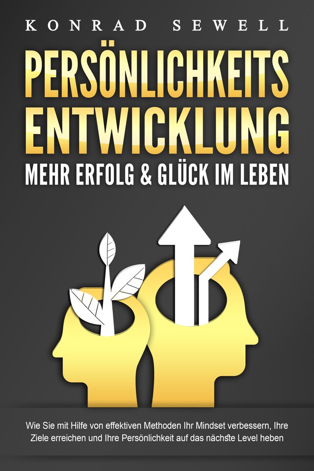 Portada de libro para PERSÖNLICHKEITSENTWICKLUNG - Mehr Erfolg & Glück im Leben: Wie Sie mit Hilfe von effektiven Methoden Ihr Mindset verbessern, Ihre Ziele erreichen und Ihre Persönlichkeit auf das nächste Level heben