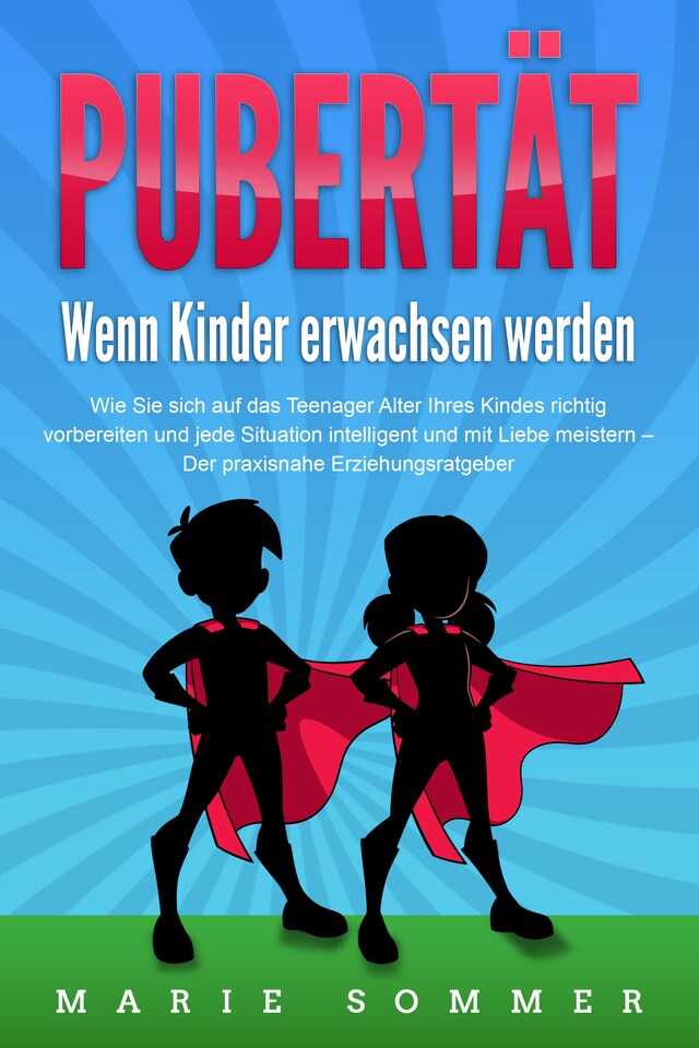 Buchcover für PUBERTÄT - Wenn Kinder erwachsen werden: Wie Sie sich auf das Teenager Alter Ihres Kindes richtig vorbereiten und jede Situation intelligent und mit Liebe meistern - Der praxisnahe Erziehungsratgeber