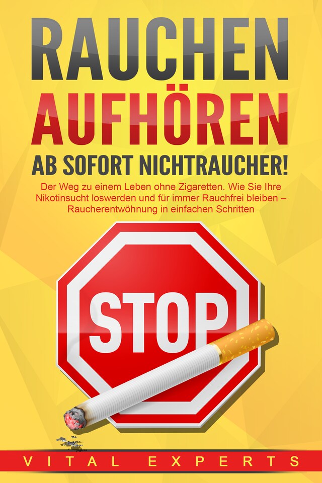 Portada de libro para RAUCHEN AUFHÖREN - Ab sofort Nichtraucher!: Der Weg zu einem Leben ohne Zigarette. Wie Sie Ihre Nikotinsucht loswerden und für immer Rauchfrei bleiben - Raucherentwöhnung in einfachen Schritten