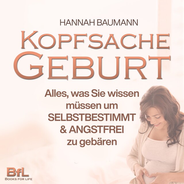 Book cover for Kopfsache Geburt: Alles, was Sie wissen müssen, um selbstbestimmt und angstfrei zu gebären