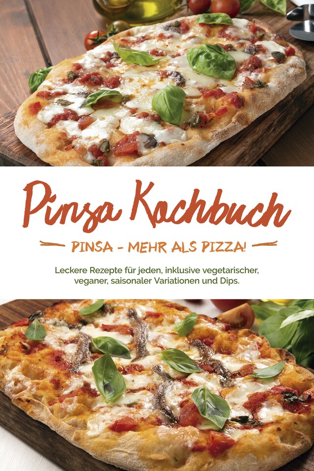 Bokomslag för Pinsa Kochbuch: Pinsa - mehr als Pizza! Leckere Rezepte für jeden, inklusive vegetarischer, veganer, saisonaler Variationen und Dips