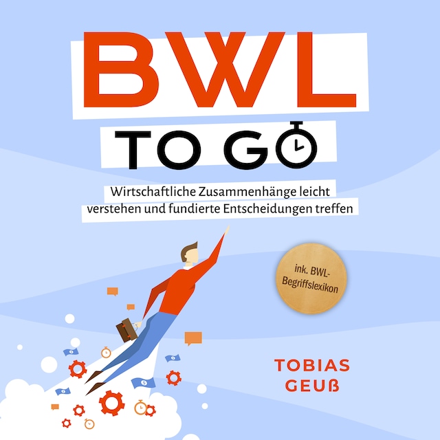 Boekomslag van BWL to go - Kompaktes Praxiswissen für Selbstständige & Führungskräfte: Wirtschaftliche Zusammenhänge leicht verstehen und fundierte Entscheidungen treffen - inkl. BWL-Begriffslexikon