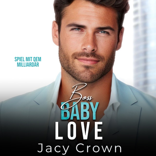 Portada de libro para Boss Baby Love: Spiel mit dem Milliardär (Unexpected Love Stories 7)