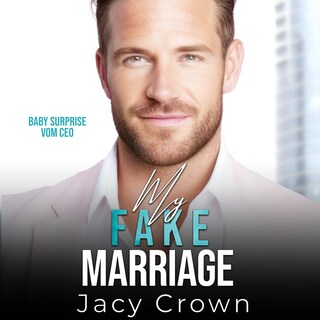 My Fake Marriage: Baby Surprise vom CEO (Unexpected Love Stories 8) als Hörbuch