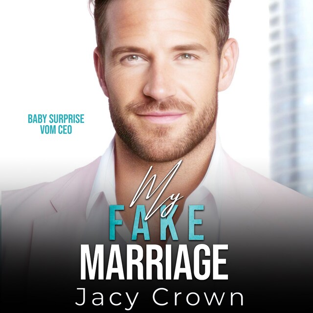 Book cover for My Fake Marriage: Baby Surprise vom CEO (Unexpected Love Stories 8)