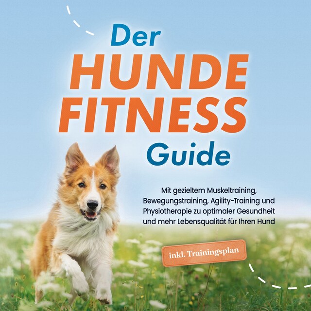 Book cover for Der Hundefitness Guide: Mit gezieltem Muskeltraining, Bewegungstraining, Agility-Training und Physiotherapie zu optimaler Gesundheit und mehr Lebensqualität für Ihren Hund - inkl. Trainingsplan