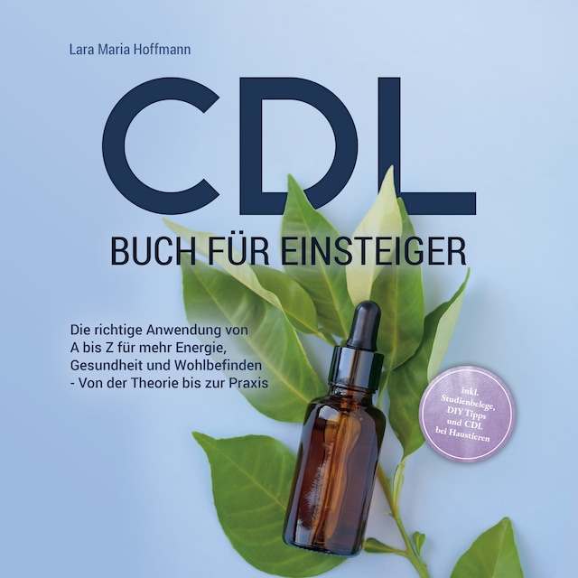 Bogomslag for CDL Buch für Einsteiger: Die richtige Anwendung von A bis Z für mehr Energie, Gesundheit und Wohlbefinden - Von der Theorie bis zur Praxis - inkl. Studienbelege, DIY Tipps und CDL bei Haustieren