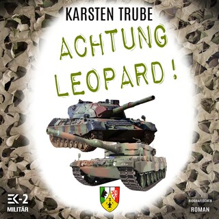 Achtung Leopard!: Stabsunteroffizier Trube lässt die Leos von der Kette (Romanhafte Biographie) als Hörbuch