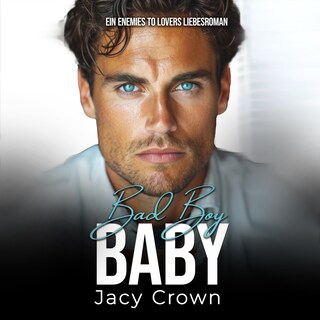 Bad Boy Baby: Ein Enemies to Lovers Liebesroman (Unexpected Love Stories 10) als Hörbuch