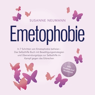 Emetophobie: In 7 Schritten von Emetophobie befreien - Das Selbsthilfe Buch mit Bewältigungsstrategien und Überwindungstipps zur Selbsthilfe im Kampf gegen das Erbrechen - inkl. Toolbox und Workbook als Hörbuch