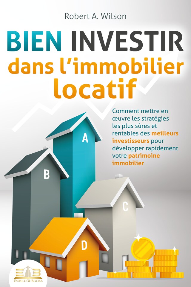 Buchcover für BIEN INVESTIR dans l'immobilier locatif : Comment mettre en œuvre les stratégies les plus sûres et rentables des meilleurs investisseurs pour développer rapidement votre patrimoine immobilier