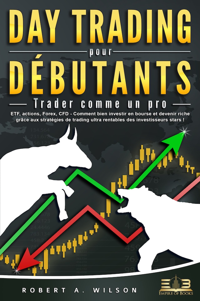 Bokomslag for DAY TRADING POUR DÉBUTANTS - Trader comme un pro: ETF, actions, Forex, CFD - Comment bien investir en bourse et devenir riche grâce aux stratégies de trading ultra rentables des investisseurs stars !