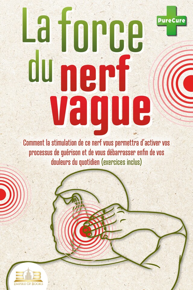 Book cover for La force du nerf vague: Comment la stimulation de ce nerf vous permettra d'activer vos processus de guérison et de vous débarrasser enfin de vos douleurs du quotidien (exercices inclus)