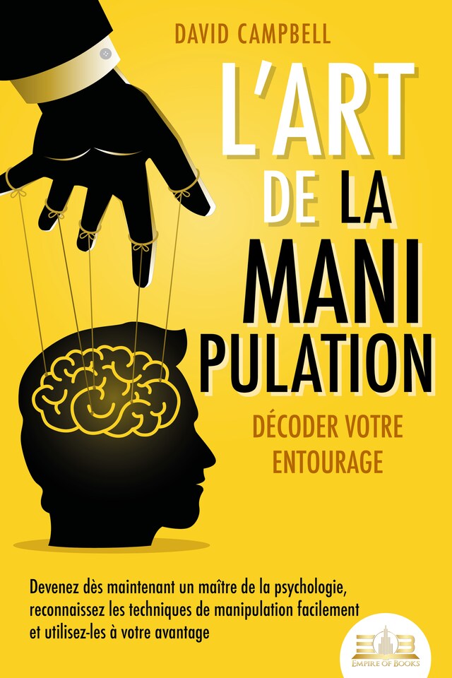 Book cover for L'art de la manipulation – Décoder votre entourage: Devenez dès maintenant un maître de la psychologie, reconnaissez les techniques de manipulation facilement et utilisez-les à votre avantage