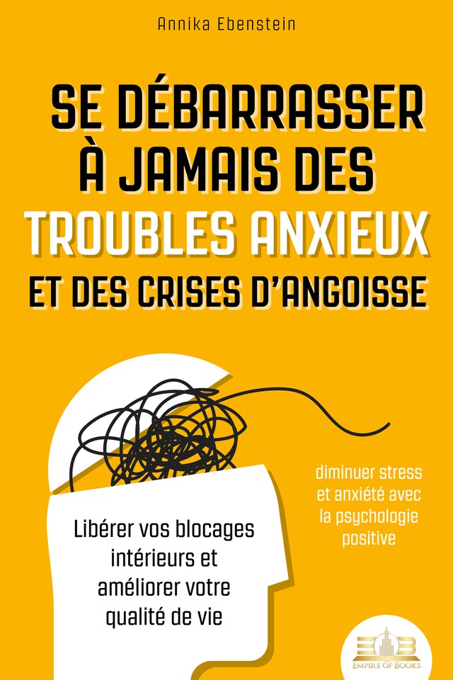 Book cover for Se débarrasser à jamais des troubles anxieux et des crises d'angoisse – diminuer stress et anxiété avec la psychologie positive: Libérer vos blocages intérieurs et améliorer votre qualité de vie