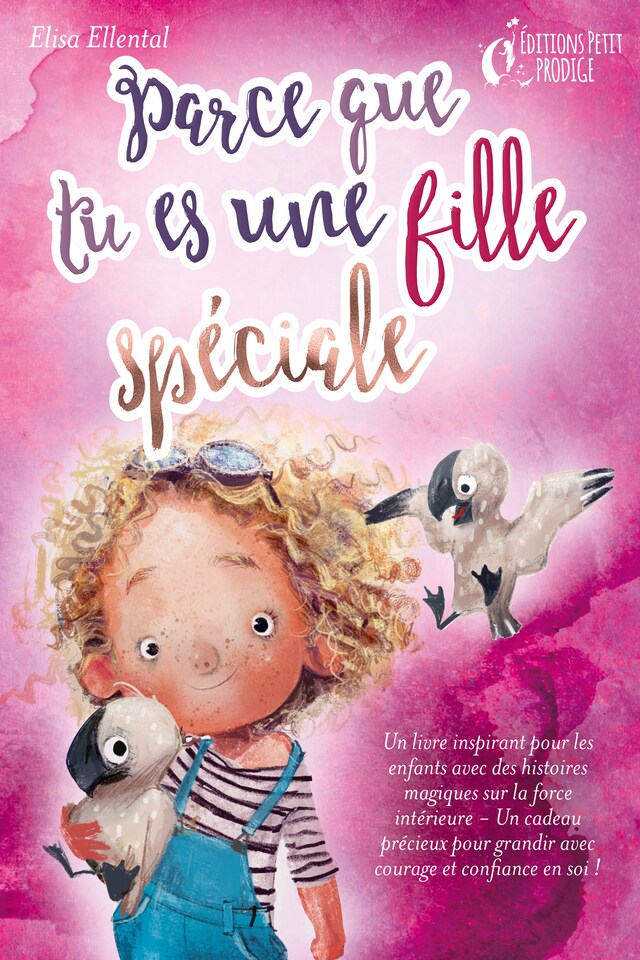 Book cover for Parce que tu es une fille unique : un livre remplit d'histoires pour enfants inspirées d'histoires magiques sur le courage, la force et la confiance en soi. Parfait pour apprendre à lire, s'entrainer à voix haute et lire toute seule.