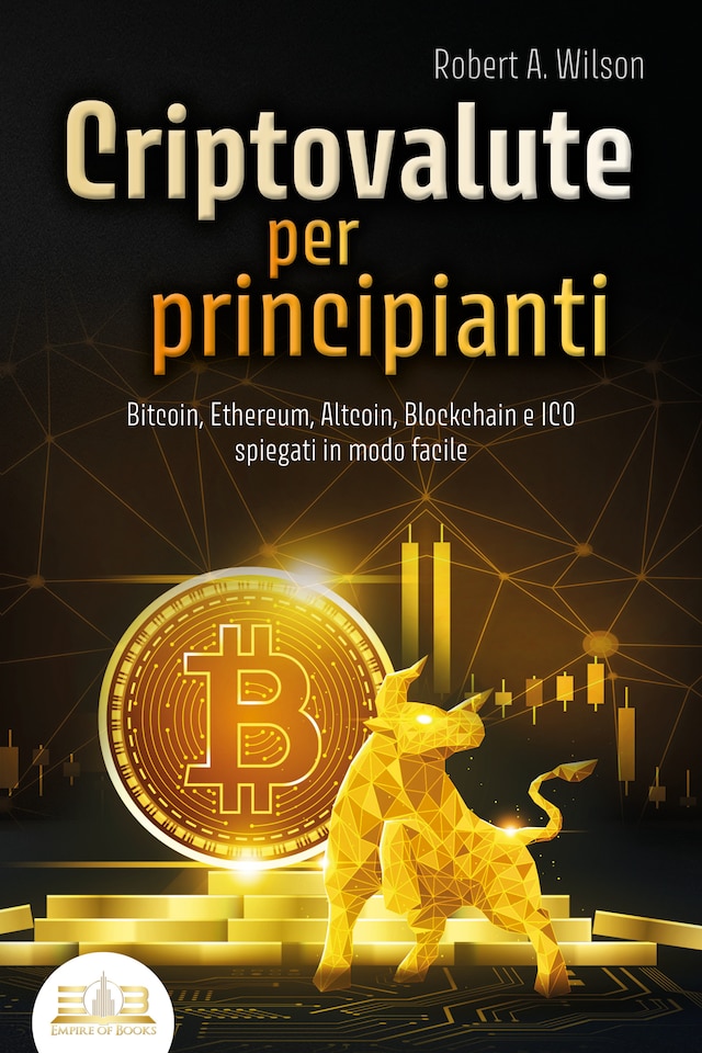 Book cover for CRIPTOVALUTE PER PRINCIPIANTI - Bitcoin, Ethereum, Altcoin, Blockchain e ICO spiegati in modo facile: Come puoi investire in modo intelligente nelle valute digitali ed ottenere enormi profitti