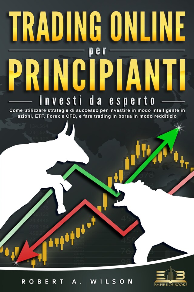 Book cover for TRADING ONLINE PER PRINCIPIANTI - Investi da esperto: Come utilizzare strategie di successo per investire in modo intelligente in azioni, ETF, Forex e CFD, e fare trading in borsa in modo redditizio