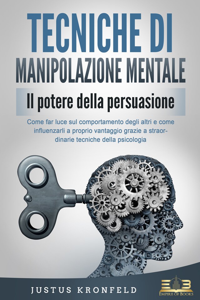 Book cover for TECNICHE DI MANIPOLAZIONE MENTALE - Il potere della persuasione: Come far luce sul comportamento degli altri e come influenzarli a proprio vantaggio grazie a straordinarie tecniche della psicologia