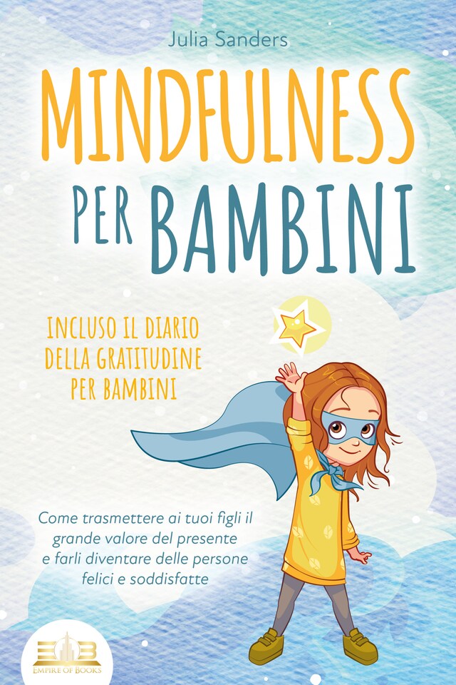 Book cover for MINDFULNESS PER BAMBINI: Come trasmettere ai tuoi figli il grande valore del presente e farli diventare delle persone felici e soddisfatte - incluso il diario della gratitudine per bambini