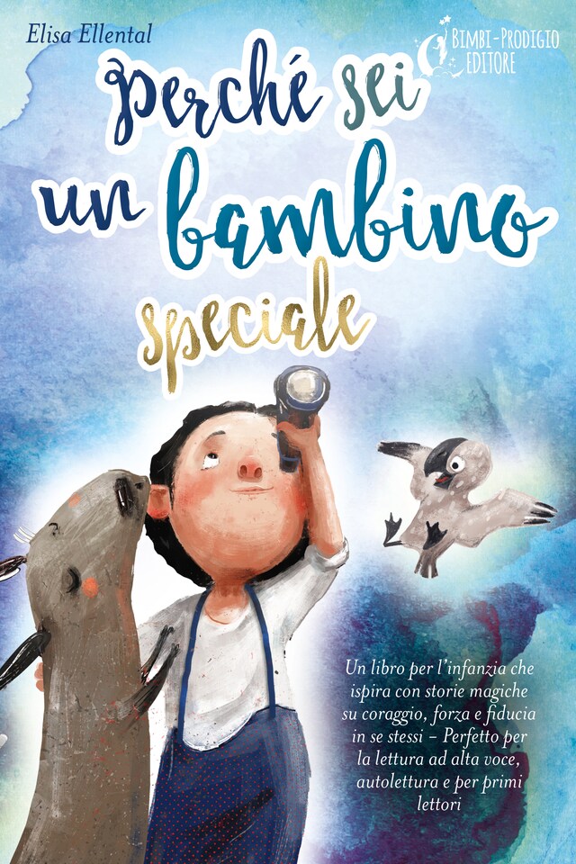 Book cover for Perché sei un bambino speciale: Un libro per l'infanzia che ispira con storie magiche su coraggio, forza e fiducia in se stessi - Perfetto per la lettura ad alta voce, autolettura e per primi lettori