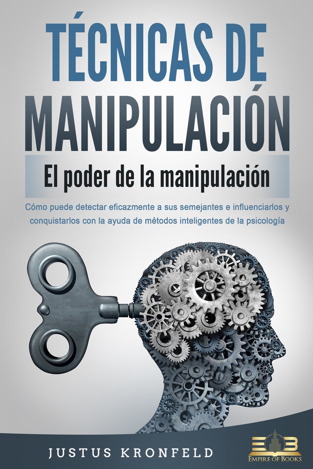 Book cover for TÉCNICAS DE MANIPULACIÓN - El poder de la manipulación: Cómo puede detectar eficazmente a sus semejantes e influenciarlos y conquistarlos con la ayuda de métodos inteligentes de la psicología