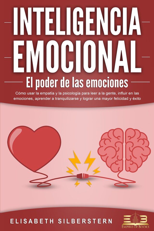 Book cover for INTELIGENCIA EMOCIONAL - El poder de las emociones: Cómo usar la empatía y la psicología para leer a la gente, influir en las emociones, aprender a tranquilizarse y lograr una mayor felicidad y éxito