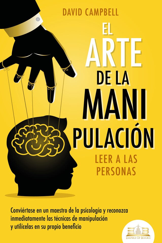 Book cover for El arte de la manipulación - Leer a las personas: Conviértase en un maestro de la psicología y reconozca inmediatamente las técnicas de manipulación y utilícelas en su propio beneficio