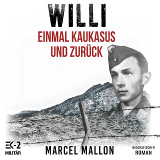 Willi – Einmal Kaukasus und zurück: Ostfront und Kriegsgefangenschaft: Romanhafte Biografie eines ehemaligen MG-Schützen im 2. Weltkrieg (Deutsche Soldaten-Biografien) als Hörbuch