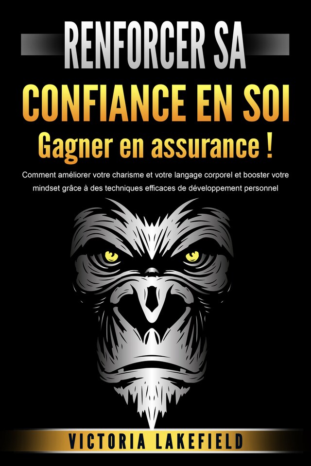 Book cover for RENFORCER SA CONFIANCE EN SOI - Gagner en assurance !: Comment améliorer votre charisme et votre langage corporel et booster votre mindset grâce à des techniques efficaces de développement personnel