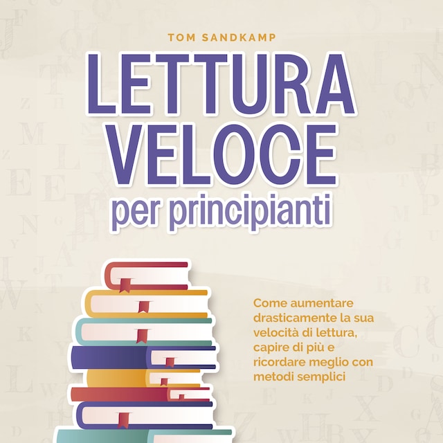 Book cover for Lettura veloce per principianti: Come aumentare drasticamente la sua velocità di lettura, capire di più e ricordare meglio con metodi semplici