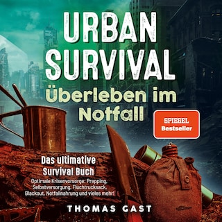 Urban Survival - Überleben im Notfall: Das ultimative Survival Buch - Optimale Krisenvorsorge: Prepping, Selbstversorgung, Fluchtrucksack, Blackout und vieles mehr! als Hörbuch
