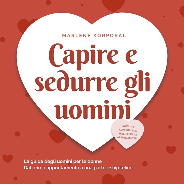 Book cover for Capire e sedurre gli uomini: La guida degli uomini per le donne Dal primo appuntamento a una partnership felice - inclusi i consigli sul sesso e sugli appuntamenti.