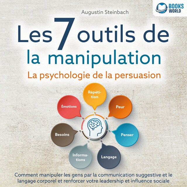 Book cover for Les 7 outils de la manipulation - La psychologie de la persuasion: Comment manipuler les gens par la communication suggestive et le langage corporel et renforcer votre leadership et influence sociale