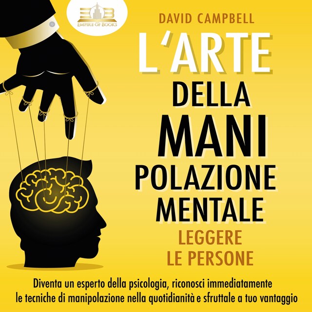 Book cover for L'arte della manipolazione mentale - Leggere le persone: Diventa un esperto della psicologia, riconosci immediatamente le tecniche di manipolazione nella quotidianità e sfruttale a tuo vantaggio