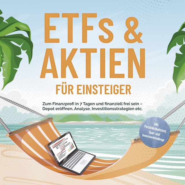 Buchcover für ETFs & Aktien für Einsteiger: Zum Finanzprofi in 7 Tagen und finanziell frei sein – Depot eröffnen, Analyse, Investitionsstrategien etc. - inkl. Persönlichkeitstest, Spar- und Investmentchallenge