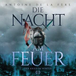 Die Nacht am Feuer 2 – Der Krieg im Winter: Historischer Roman über Ritter und Abenteuer in der Schweiz im Mittelalter (Schweizer Mittelalter Saga) als Hörbuch