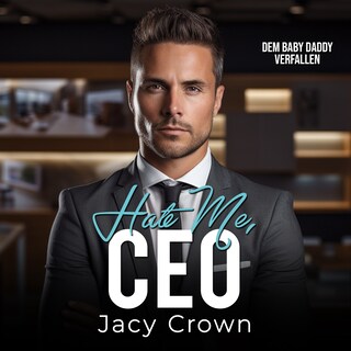 Hate me, CEO: Dem Baby Daddy verfallen (Unexpected Love Stories 12) als Hörbuch